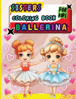 Sisters Ballerina Coloring Book For Kids: Creative Ballet and Dance Coloring Book for Ages 4-8 by Peter