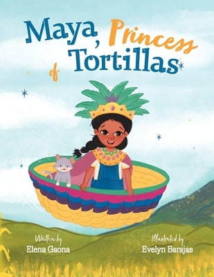 Maya, Princess of Tortillas by Gaona, Elena