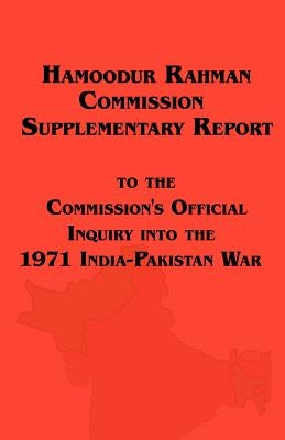Hamoodur Rahman Commission of Inquiry Into the 1971 India-Pakistan War, Supplementary Report by Pakistan