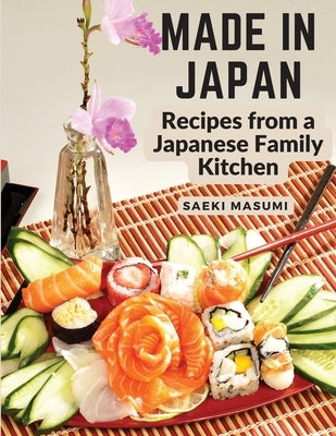 Made in Japan: Recipes from a Japanese Family Kitchen by Saeki Masumi