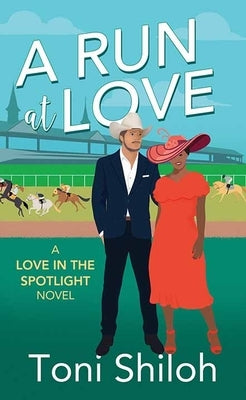 A Run at Love: Love in the Spotlight by Shiloh, Toni