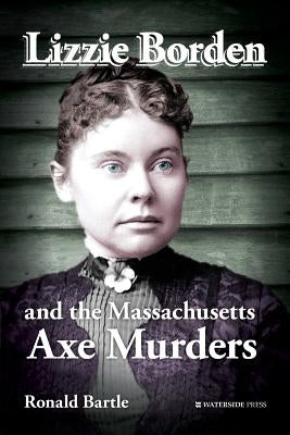 Lizzie Borden and the Massachusetts Axe Murders by Bartle, Ronald