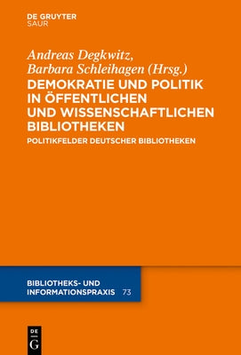 Demokratie und Politik in Öffentlichen und Wissenschaftlichen Bibliotheken by Degkwitz, Andreas