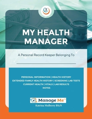 My Health Manager(c): A Personal Medical Record Keeper and Log Book For Health & Wellbeing Track Lab Tests, Allergies, Medications, Vitals, by Mulberry, Katrina