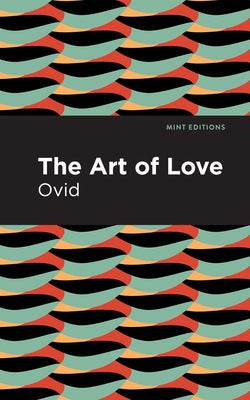 The Art of Love: The Art of Love by Ovid