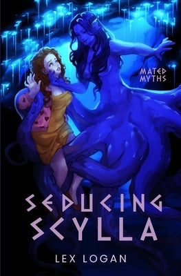 Seducing Scylla: A Sapphic Greek Mythology Inspired Monster Romance by Logan, Lex