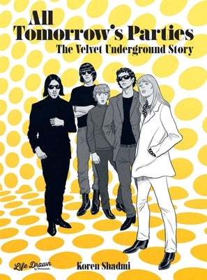 All Tomorrow's Parties: The Velvet Underground Story by Shadmi, Koren