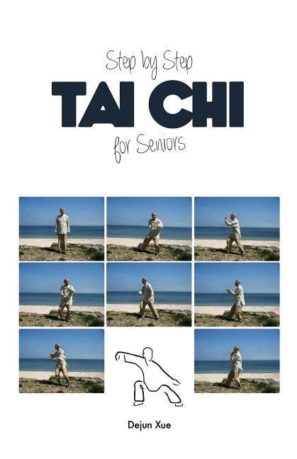 Tai Chi for Seniors, Step by Step by Xue, Dejun