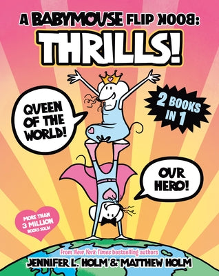 A Babymouse Flip Book: Thrills! (Queen of the World + Our Hero): (A Graphic Novel) by Holm, Jennifer L.