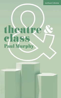 Theatre and Class by Murphy, Paul