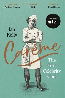 Carême: The First Celebrity Chef by Kelly, Ian