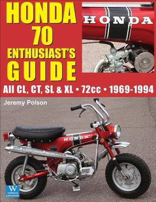 Honda 70 Enthusiast's Guide: All CL, CT, SL, & XL 72cc models 1969-1994 by Polson, Jeremy