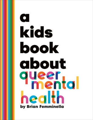 A Kids Book about Queer Mental Health by Femminella, Brian