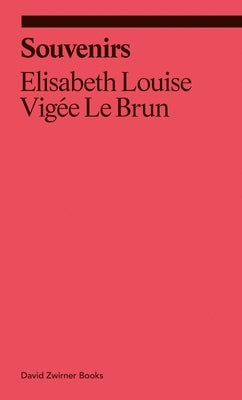 Souvenirs: From a Memoir by Vig?e Le Brun, Elisabeth Louise