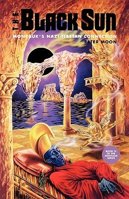 The Black Sun: Montauk's Nazi-Tibetan Connection by Moon, Peter