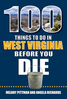 100 Things to Do in West Virginia Before You Die by Pittman, Melody