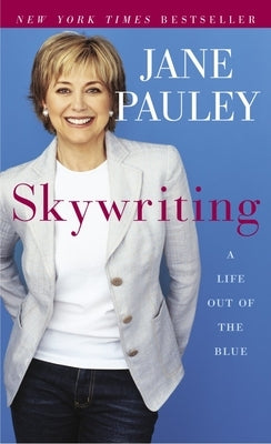 Skywriting: A Life Out of the Blue by Pauley, Jane