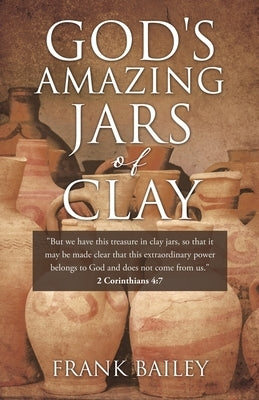 God's Amazing Jars of Clay by Bailey, Frank