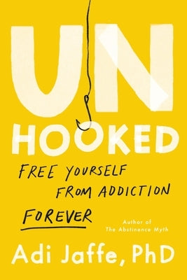 Unhooked: Free Yourself from Addiction Forever by Jaffe, Adi