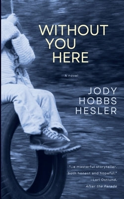 Without You Here by Hesler, Jody Hobbs