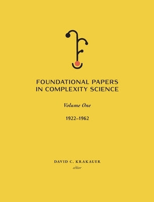 Foundational Papers in Complexity Science: Volume I by Krakauer, David C.