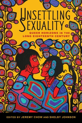 Unsettling Sexuality: Queer Horizons in the Long Eighteenth Century by Chow, Jeremy