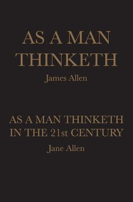 As A Man Thinketh: As A Man Thinketh in the 21st Century by Allen, Jane