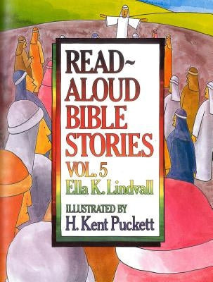 Read Aloud Bible Stories Volume 5: The Stories Jesus Told Volume 5 by Lindvall, Ella K.