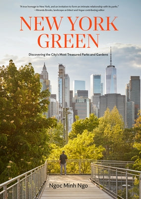 New York Green: Discovering the City's Most Treasured Parks and Gardens by Minh Ngo, Ngoc