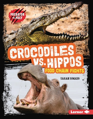 Crocodiles vs. Hippos: Food Chain Fights by Roggio, Sarah