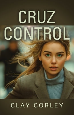 Cruz Control by Corley, Clay