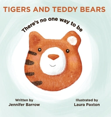 Tigers and Teddy Bears: There's no one way to be by Barrow, Jennifer