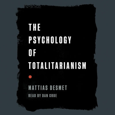 The Psychology of Totalitarianism by Desmet, Mattias