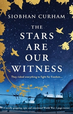 The Stars Are Our Witness: A totally gripping, epic and emotional World War 2 page-turner by Curham, Siobhan
