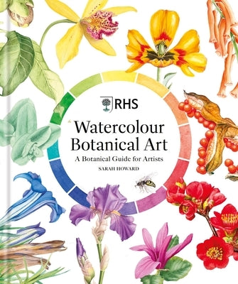 Rhs Watercolour Botanical Art: A Botanical Guide for Artists by Howard, Sarah