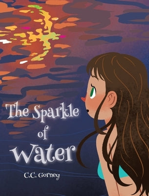 The Sparkle of Water by Gorney, C. C.