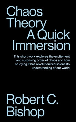 Chaos Theory: A Quick Immersion by Bishop, Robert C.