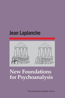 New Foundations for Psychoanalysis by LaPlanche, Jean