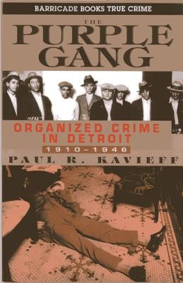 The Purple Gang: Organized Crime in Detroit, 1910-1945 by Kavieff, Paul R.