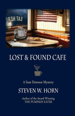 Lost & Found Cafe: A Sam Dawson Mystery by Horn, Steven W.
