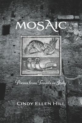 Mosaic: Poems from Travels in Italy by Hill, Cindy Ellen