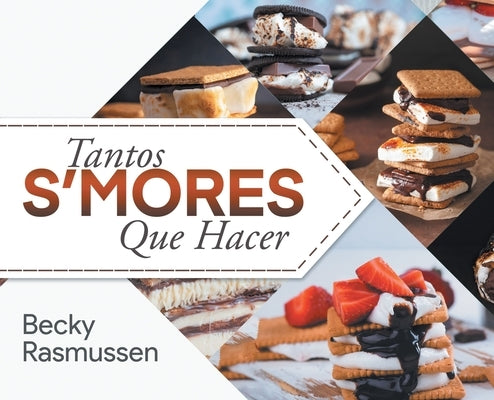 Tantos S'mores Que Hacer by Becky Rasmussen