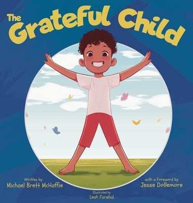 The Grateful Child: A celebration of our shared gifts by McHaffie, Michael Brett