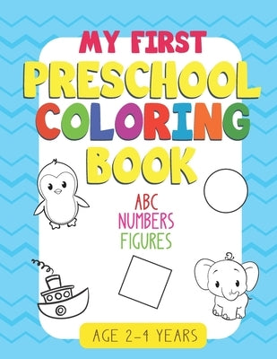 My First Preschool Coloring Book: - Fun with Numbers, Letters, Shapes, Colors: Big Activity Workbook for Toddlers & Kids by Surgay, Alex
