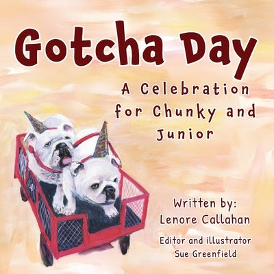Gotcha Day: A Celebration for Chunky and Junior by Callahan, Lenore