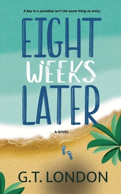 Eight Weeks Later by London, G. T.