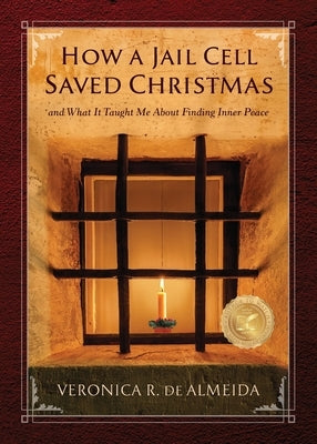 How A Jail Cell Saved Christmas by de Almeida, Veronica R.