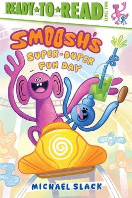 Smoosh's Super-Duper-Fun Day: Ready-To-Read Level 2 by Slack, Michael