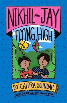 Nikhil and Jay Flying High: Volume 4 by Soundar, Chitra