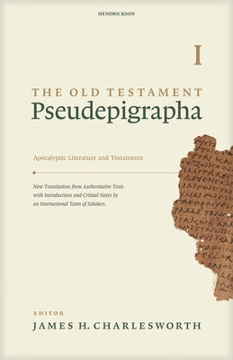 The Old Testament Pseudepigrapha, Volume 1: Apocalyptic Literature and Testaments by Charlesworth, James H.